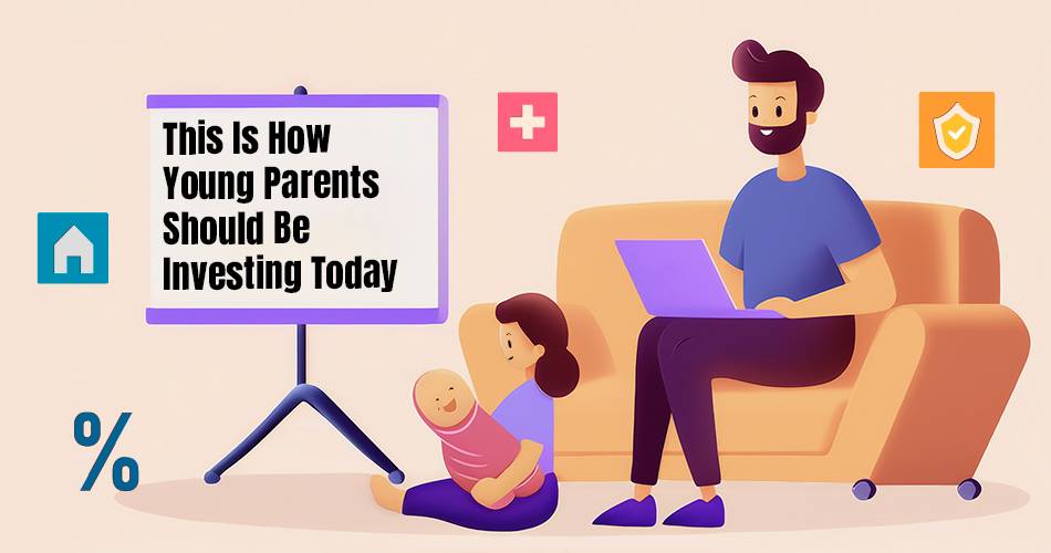 This Is How Young Parents Should Be Investing Today